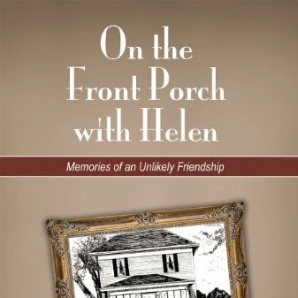 On the Front Porch with Helen: Memories of an Unlikely Friendship